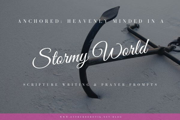 Bible-study-on-being-anchored-in-God's-word-His-will-God's-wisdom-and-doing-God's-work. Free Scripture writing plan and prayer prompts to help you set your mind on things above. #scripturewriting #prayerprompts #prayerjournal